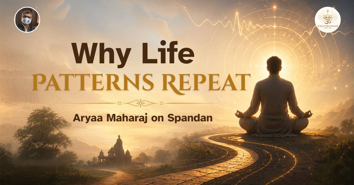 Why Life Patterns Repeat — Aryaa Maharaj on Spandan